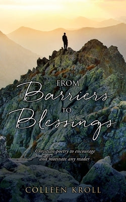 From Barriers to Blessings: Christian poetry to encourage and motivate any reader Paperback Xulon Press