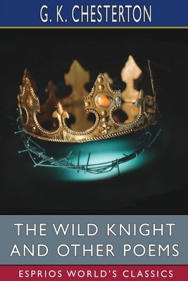 The Wild Knight and Other Poems (Esprios Classics) Paperback Blurb