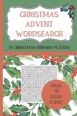 CHRISTMAS ADVENT WORDSEARCH. 24 Christmas-Themed Puzzles - A Puzzle for each day of Advent.: Count down to Christmas with a wordsearch-a-day from 1st Paperback Independently Published
