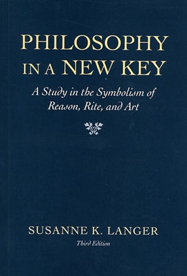 Philosophy in a New Key: A Study in the Symbolism of Reason, Rite, and Art, Third Edition Paperback Harvard University Press