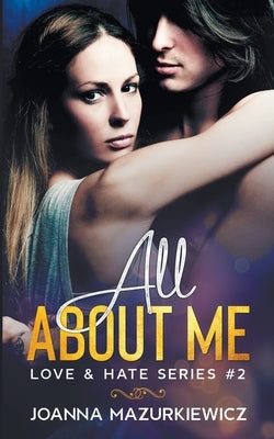 All About Me (Love & Hate Series #2) by Mazurkiewicz, Joanna