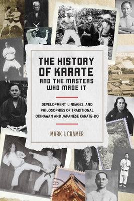 The History of Karate and the Masters Who Made It: Development, Lineages, and Philosophies of Traditional Okinawan and Japanese Karate-Do Paperback Blue Snake Books