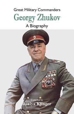 Great Military Commanders - Georgy Zhukov: A Biography Paperback Scribbles