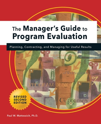 Manager's Guide to Program Evaluation: 2nd Edition: Planning, Contracting, & Managing for Useful Results Fieldstone Alliance
