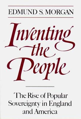 Inventing the People: The Rise of Popular Sovereignty in England and America W. W. Norton & Company