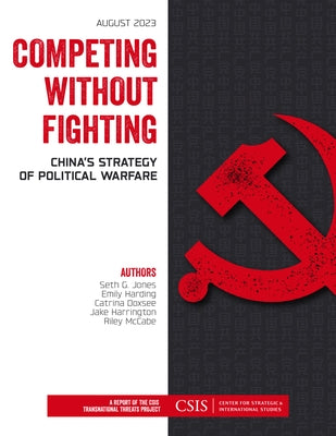 Competing without Fighting: China's Strategy of Political Warfare Paperback Center for Strategic & International Studies