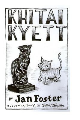 Khitai Kyett: A tale of harrowing adventures, dauntless courage, and preternatural cleverness, for cats and those who serve them Paperback Createspace Independent Publishing Platform