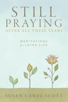 Still Praying After All These Years: Meditations for Later Life Paperback Upper Room Books