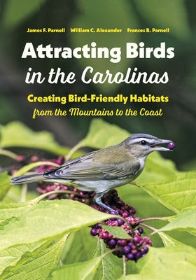 Attracting Birds in the Carolinas: Creating Bird-Friendly Habitats from the Mountains to the Coast Paperback University of North Carolina Press