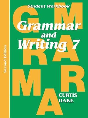 Grammar & Writing Student Workbook Grade 7 2nd Edition Stephen Hake Grammar