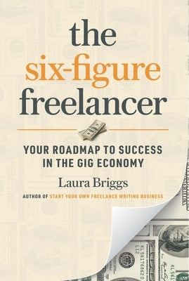 The Six-Figure Freelancer: Your Roadmap to Success in the Gig Economy Paperback Entrepreneur Press