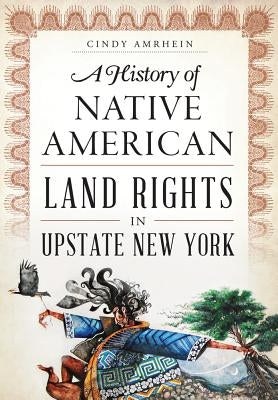 A History of Native American Land Rights in Upstate New York Paperback History Press