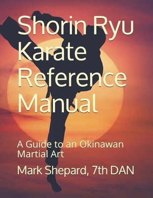 Shorin Ryu Karate Reference Manual: A Guide to an Okinawan Martial Art Paperback Independently Published
