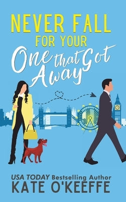 Never Fall for Your One that Got Away: A laugh-out-loud sweet romantic comedy Paperback Independently Published