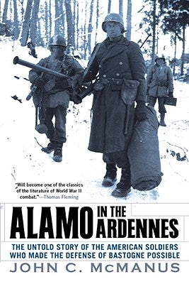 Alamo in the Ardennes: The Untold Story of the American Soldiers Who Made the Defense of Bastogne Possi Ble Paperback Dutton Caliber