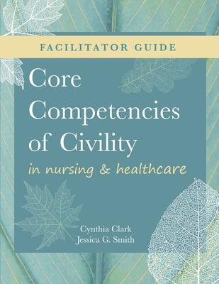 FACILITATOR GUIDE for Core Competencies of Civility in Nursing & Healthcare Paperback SIGMA Theta Tau International