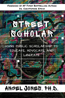Street Scholar: Using Public Scholarship to Educate, Advocate, and Liberate Paperback Peter Lang Inc., International Academic Publi
