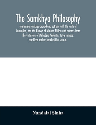 The samkhya philosophy; containing samkhya-pravachana sutram, with the vritti of Aniruddha, and the bhasya of Vijnana Bhiksu and extracts from the vri Paperback Alpha Edition