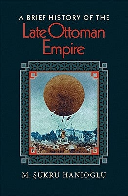 A Brief History of the Late Ottoman Empire by Hanio&#287;lu, M. &#350;ükrü