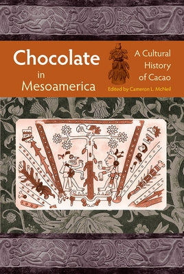 Chocolate in Mesoamerica: A Cultural History of Cacao Paperback University Press of Florida