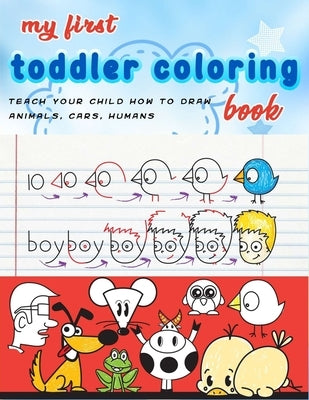 My First Toddler Coloring Book: coloring cartooning (teach your child how to draw animals, humans, cars..)journal, notebook Paperback Independently Published