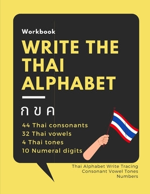 Write the Thai Alphabet Workbook: Thai Alphabet Write Tracing Consonant Vowel Tones Numbers Paperback Independently Published