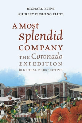 A Most Splendid Company: The Coronado Expedition in Global Perspective by Flint, Richard