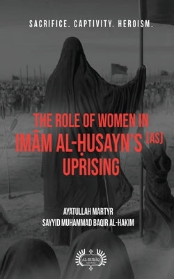 The Role of Women In Imām al-Ḥusayn's (as) Uprising Paperback Al-Burāq