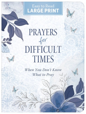 Prayers for Difficult Times Large Print: When You Don't Know What to Pray Paperback Barbour Publishing