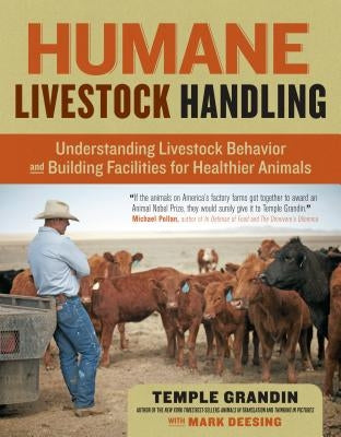 Humane Livestock Handling: Understanding Livestock Behavior and Building Facilities for Healthier Animals Paperback Storey Publishing
