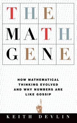 The Math Gene: How Mathematical Thinking Evolved and Why Numbers Are Like Gossip Paperback Basic Books