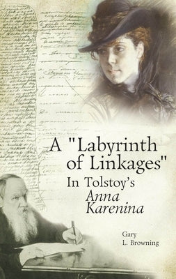 A Labyrinth of Linkages in Tolstoy's Anna Karenina by Browning, Gary L.