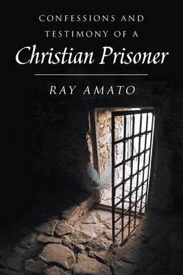 Confessions and Testimony of a Christian Prisoner Paperback Christian Faith Publishing, Inc