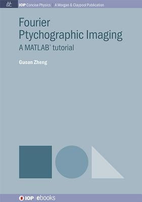 Fourier Ptychographic Imaging: A Matlab Tutorial Paperback Iop Concise Physics