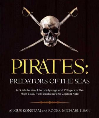 Pirates: Predators of the Seas: A Guide to Real-Life Scallywags and Pillagers of the High Seas, from Blackbeard to Captain Kidd Paperback Skyhorse Publishing