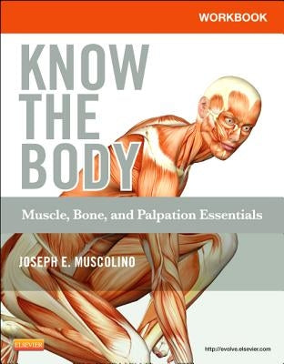 Workbook for Know the Body: Muscle, Bone, and Palpation Essentials Paperback Mosby