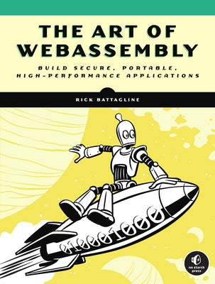 The Art of Webassembly: Build Secure, Portable, High-Performance Applications Paperback No Starch Press