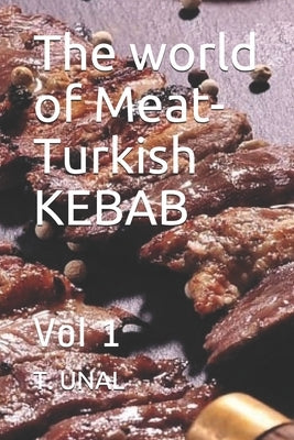 The world of Meat-Turkish KEBAB: Vol 1 Paperback Independently Published