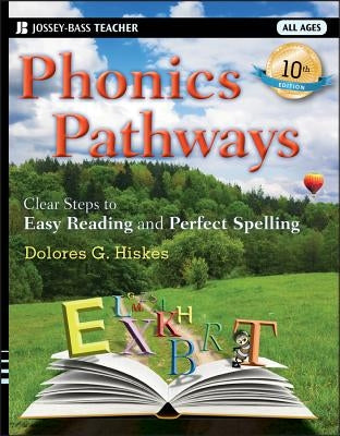 Phonics Pathways: Clear Steps to Easy Reading and Perfect Spelling Jossey-Bass