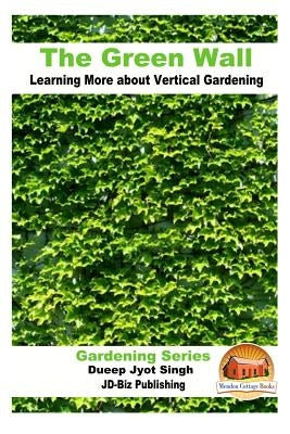 The Green Wall Learning More about Vertical Gardening Paperback Createspace Independent Publishing Platform