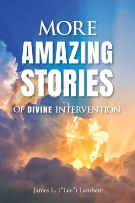 More Amazing Stories Of Divine Intervention Paperback Xulon Press