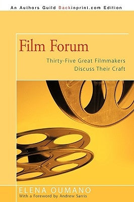 Film Forum: Thirty-Five Great Filmmakers Discuss Their Craft Paperback iUniverse