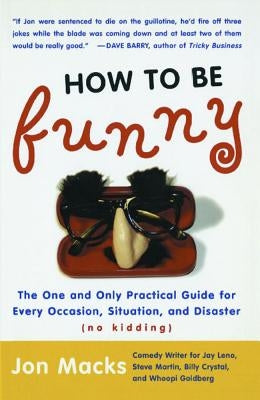 How to Be Funny: The One and Only Practical Guide for Every Occasion, Situation, and Disaster (No Kidding) Paperback Simon & Schuster