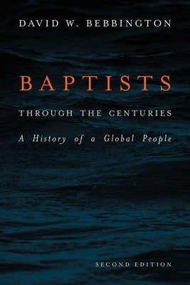 Baptists Through the Centuries: A History of a Global People Paperback Baylor University Press