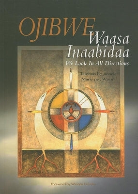 Ojibwe: Waasa Inaabidaa, We Look in All Directions Paperback Minnesota Historical Society Press