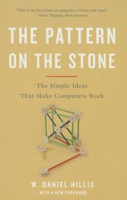 Pattern on the Stone: The Simple Ideas That Make Computers Work (Revised) Paperback Basic Books