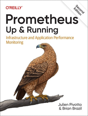 Prometheus: Up & Running: Infrastructure and Application Performance Monitoring Paperback O'Reilly Media