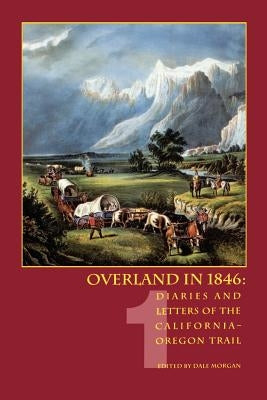 Overland in 1846: Diaries and Letters of the California-Oregon Trail, volume 1 Paperback University of Nebraska Press