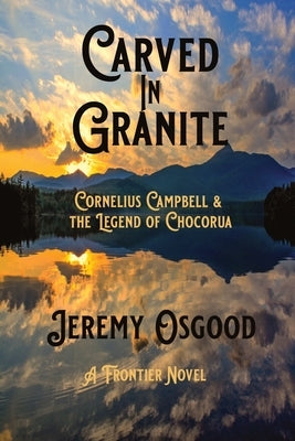 Carved in Granite: Cornelius Campbell and the Legend of Chocorua Paperback Jeremy Osgood