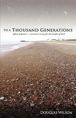 To a Thousand Generations: Infant Baptism: Covenant Mercy for the People of God Paperback Canon Press